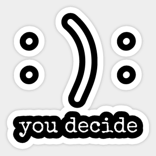 Happy or Sad, You Decide! Sticker